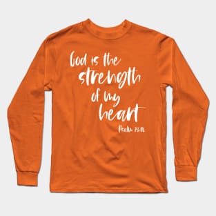 Christian Bible Verse: God is the strength of my heart (white text) Long Sleeve T-Shirt